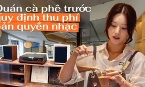 Từ 1/7, quán cà phê, nhà hàng phát nhạc phải trả thêm tiền bản quyền: Các ông bà chủ tại Hà Nội, TP.HCM nói gì?