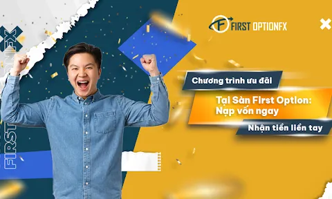 FIRST OPTION | CHƯƠNG TRÌNH ƯU ĐÃI “NẠP VỐN NGAY - NHẬN TIỀN LIỀN TAY”