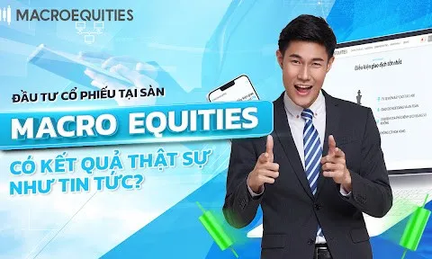 Đầu tư cổ phiếu tại sàn Macro Equities - Có lợi nhuận thật sự như tin tức?