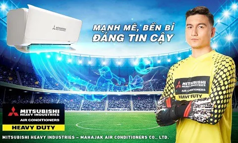 “Mạnh mẽ - Bền bỉ - Đáng tin cậy” - Cam kết chất lượng sản phẩm từ Mitsubishi Heavy Industries